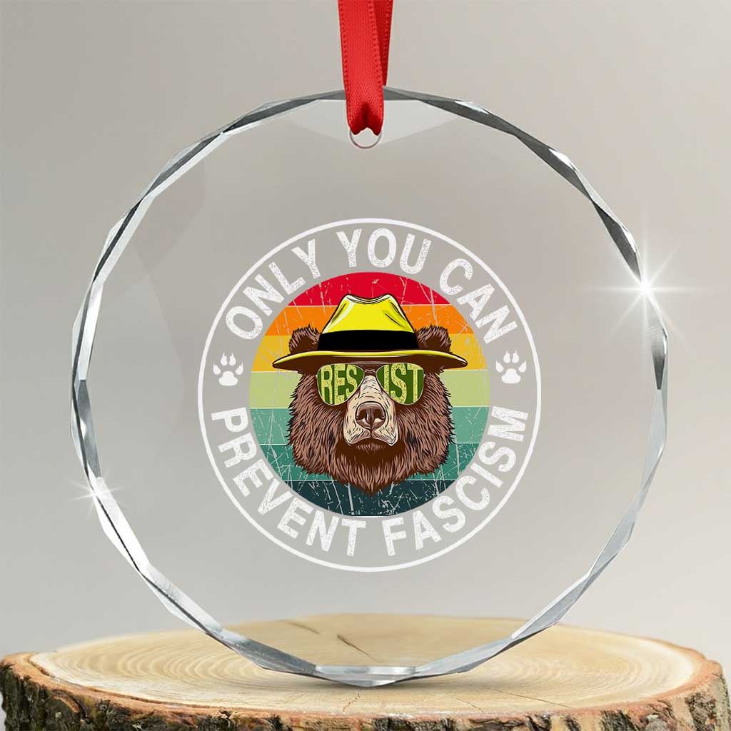 Only You Can Prevent Fascism Crystal Glass Ornament Protect National Parks Bear Resist TS02 Transparent Glass 3'' Circle Print Your Wear