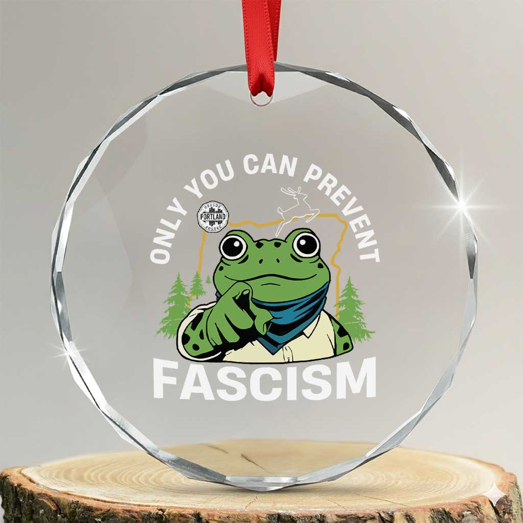 Only You Can Prevent Fascism Portland Frog Crystal Glass Ornament Resist Protest Scenic Edition TS02 Transparent Glass 3'' Circle Print Your Wear