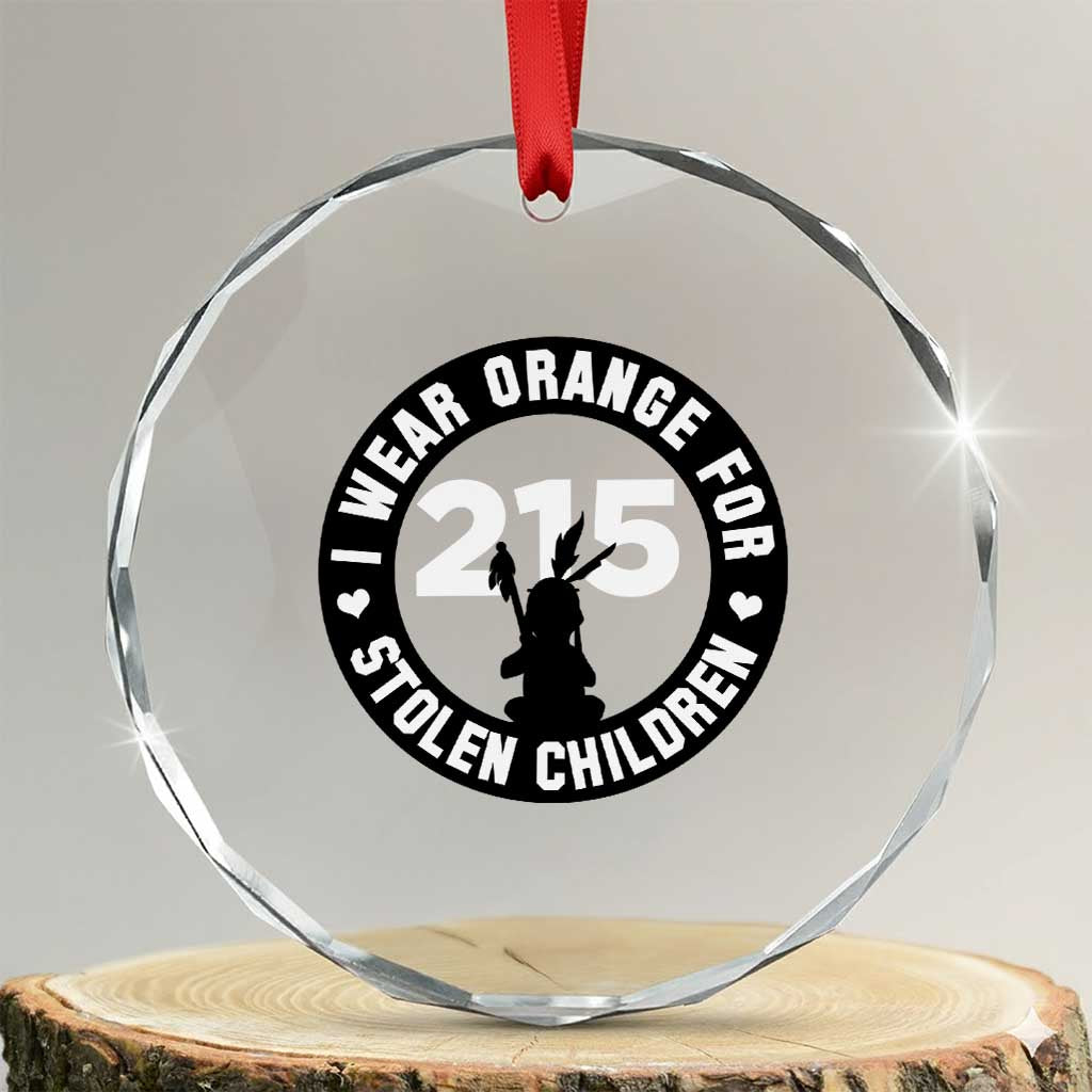 Orange Shirt Day 215 Memorial Crystal Glass Ornament I Wear Orange For Stolen Children Indigenous Tribute TS02 Transparent Glass 3'' Circle Print Your Wear