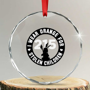 Orange Shirt Day 215 Memorial Crystal Glass Ornament I Wear Orange For Stolen Children Indigenous Tribute TS02 Transparent Glass 3'' Circle Print Your Wear