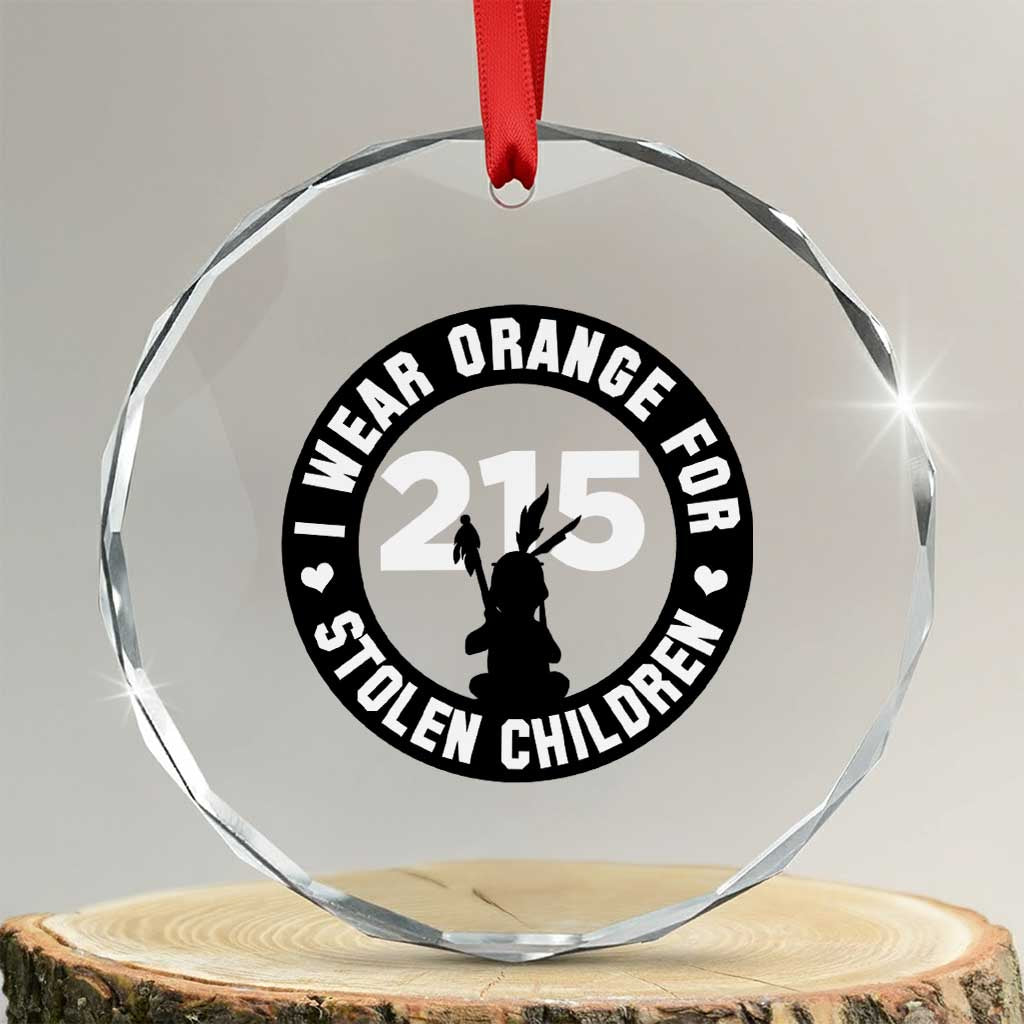 Orange Shirt Day 215 Memorial Crystal Glass Ornament I Wear Orange For Stolen Children Indigenous Tribute TS02 Transparent Glass 3'' Circle Print Your Wear