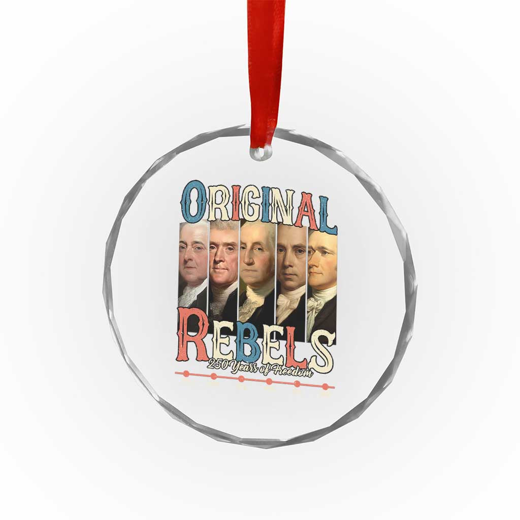 Original Rebels 250 Years of Freedom Crystal Glass Ornament Founding Fathers Patriotic 1776 to 2026 Semiquincentennial TS02 Print Your Wear