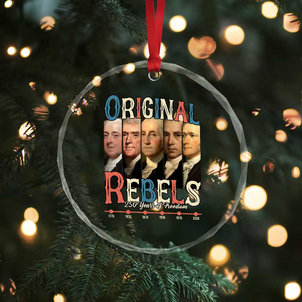 Original Rebels 250 Years of Freedom Crystal Glass Ornament Founding Fathers Patriotic 1776 to 2026 Semiquincentennial TS02 Print Your Wear