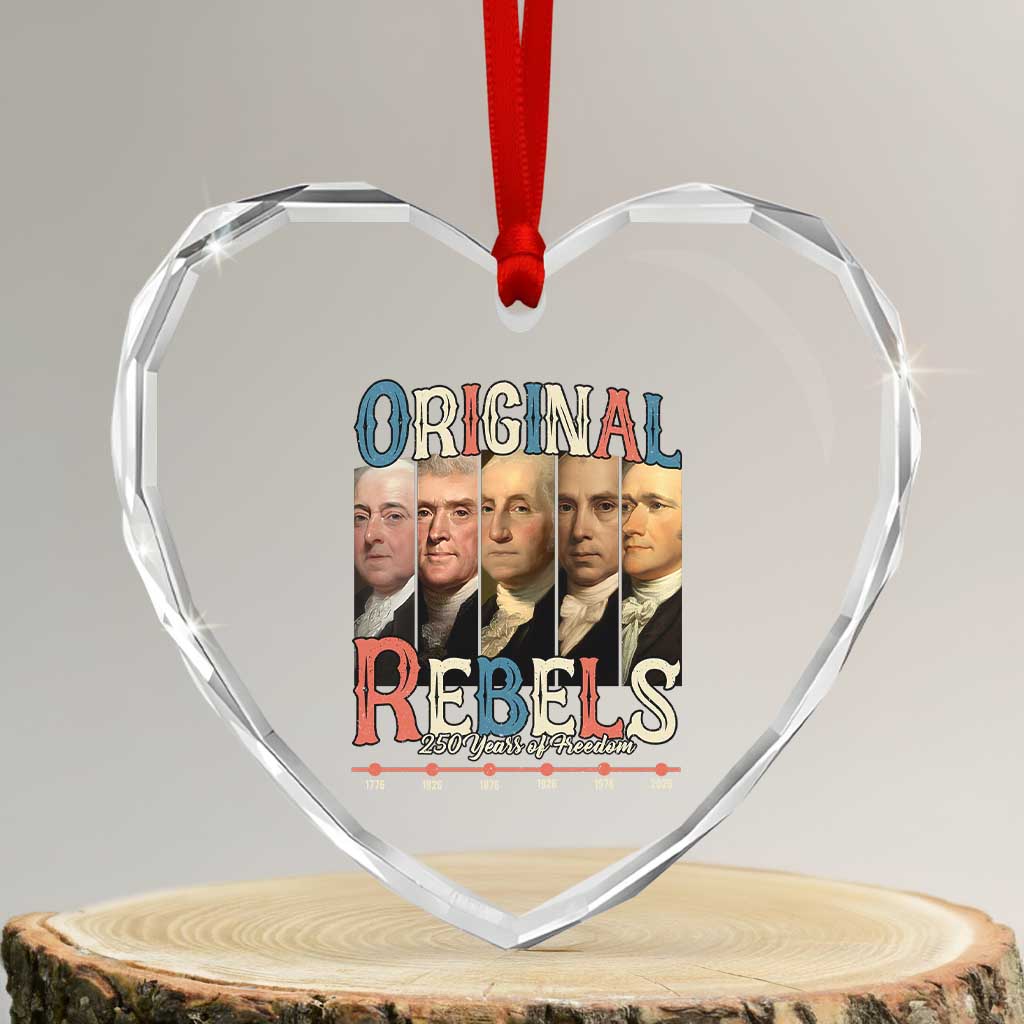 Original Rebels 250 Years of Freedom Heart Crystal Glass Ornament Founding Fathers Patriotic 1776 to 2026 Semiquincentennial TS02 Transparent Glass 3'' Heart Print Your Wear