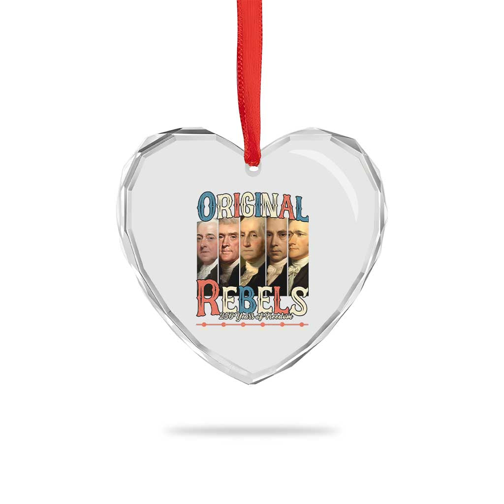Original Rebels 250 Years of Freedom Heart Crystal Glass Ornament Founding Fathers Patriotic 1776 to 2026 Semiquincentennial TS02 Print Your Wear