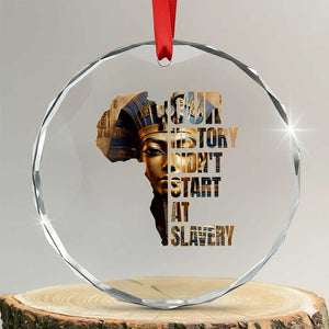 Our History Didn't Start At Slavery Crystal Glass Ornament Black History Month Ancient Egyptian TS11 Transparent Glass 3'' Circle Print Your Wear
