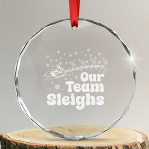 Our Team Sleighs Christmas Matching Group Crystal Glass Ornament Office Team TS10 Transparent Glass 3'' Circle Print Your Wear
