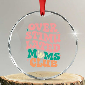 Overstimulated Moms Club Crystal Glass Ornament Funny Mom Life Mother Day Gift TS14 Transparent Glass 3'' Circle Print Your Wear