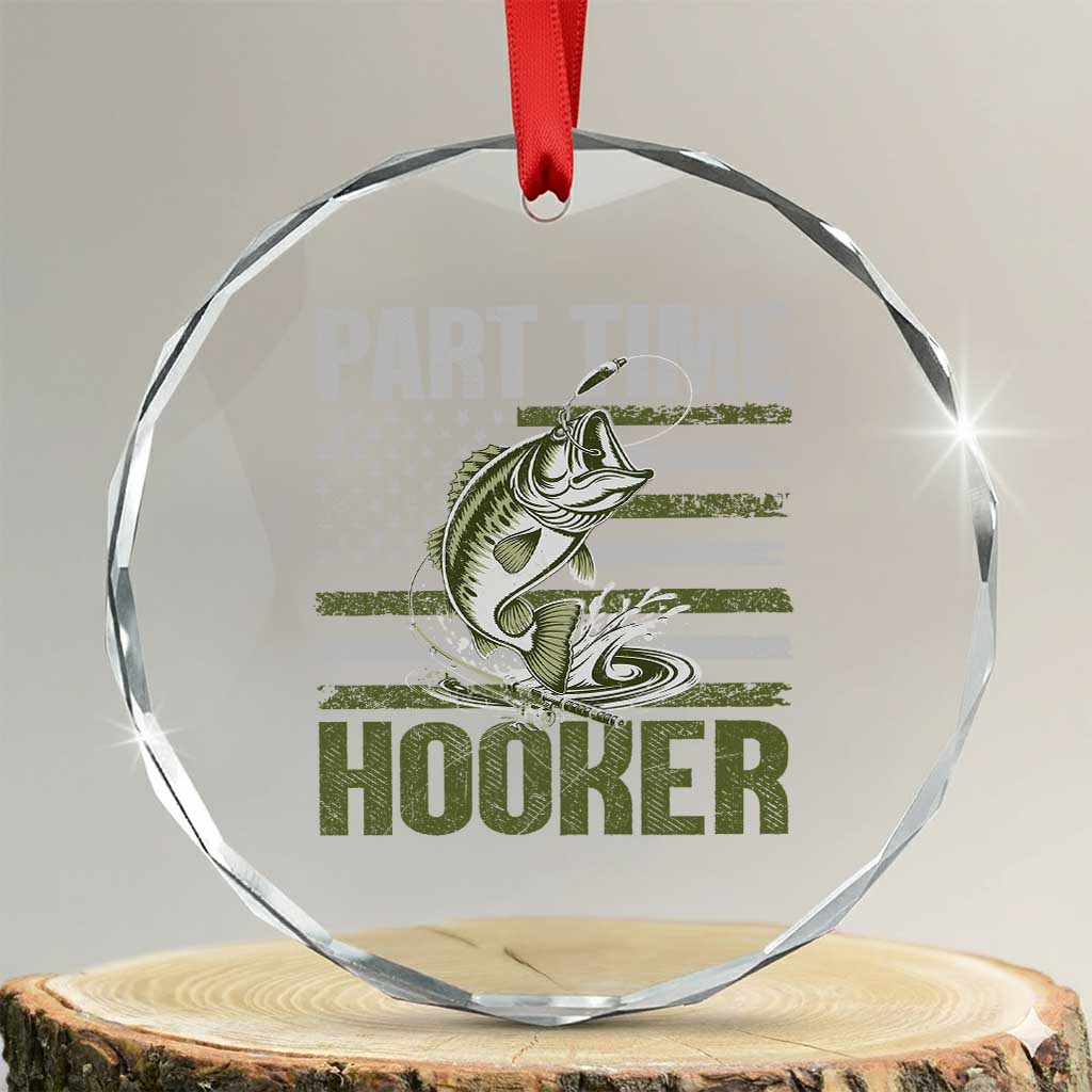 Part Time Hooker Crystal Glass Ornament Funny Fishing Patriotic US Flag Fisherman TS10 Transparent Glass 3'' Circle Print Your Wear