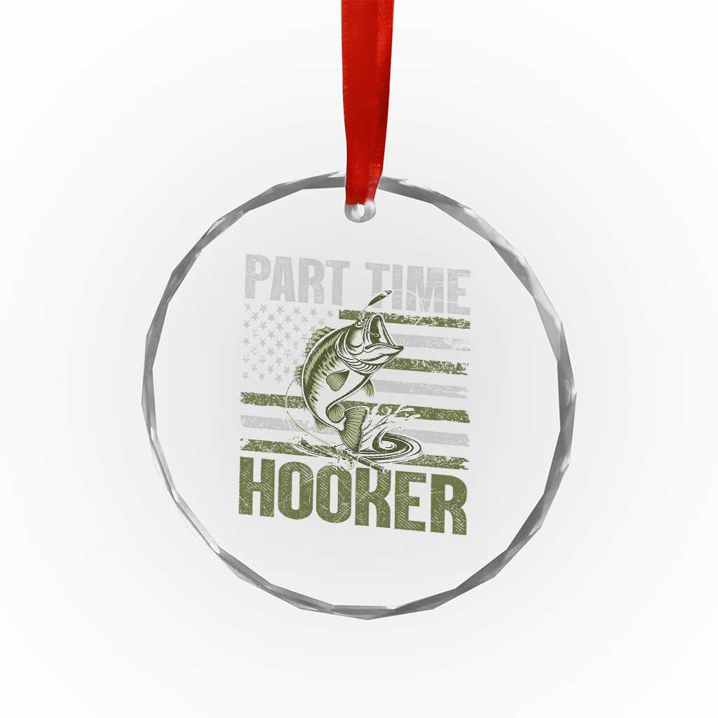 Part Time Hooker Crystal Glass Ornament Funny Fishing Patriotic US Flag Fisherman TS10 Print Your Wear