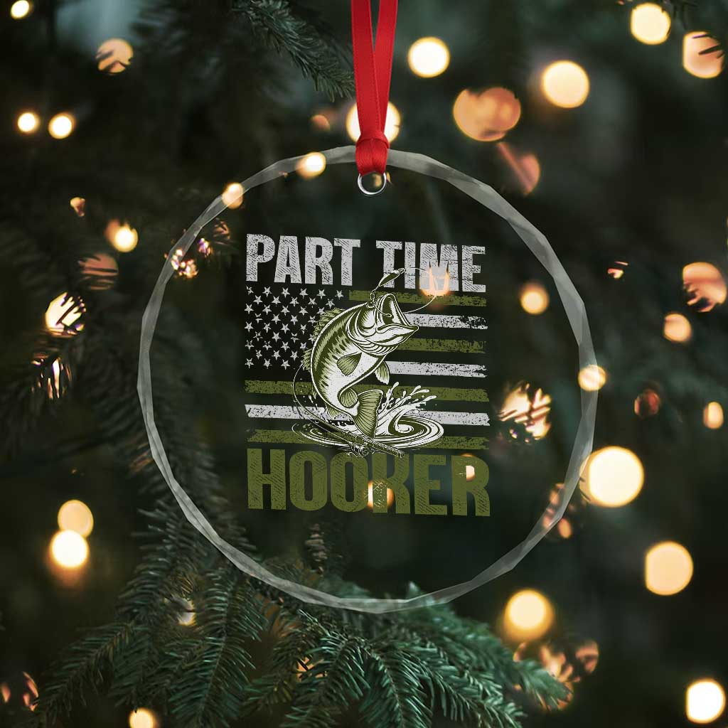 Part Time Hooker Crystal Glass Ornament Funny Fishing Patriotic US Flag Fisherman TS10 Print Your Wear