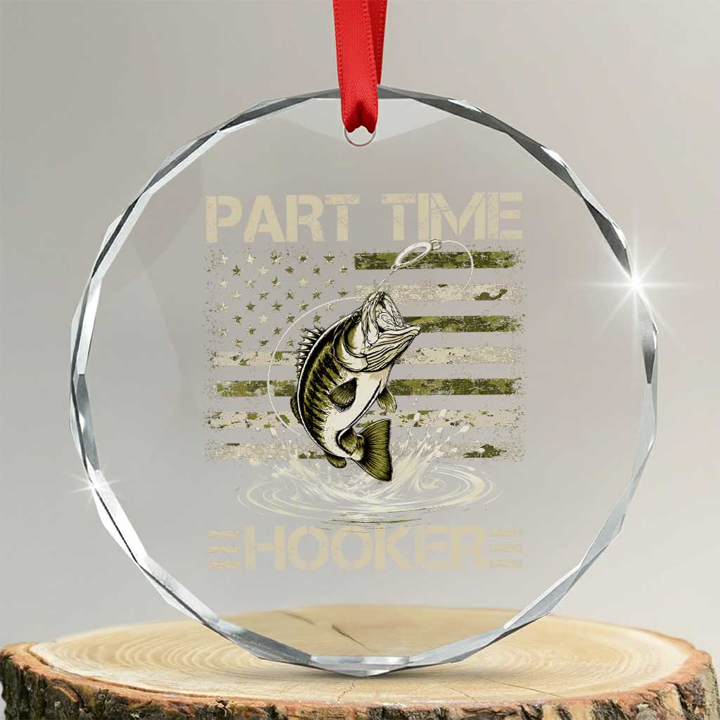 Part Time Hooker Crystal Glass Ornament Retro Funny Fishing Camouflage Camo US Flag TS10 Transparent Glass 3'' Circle Print Your Wear