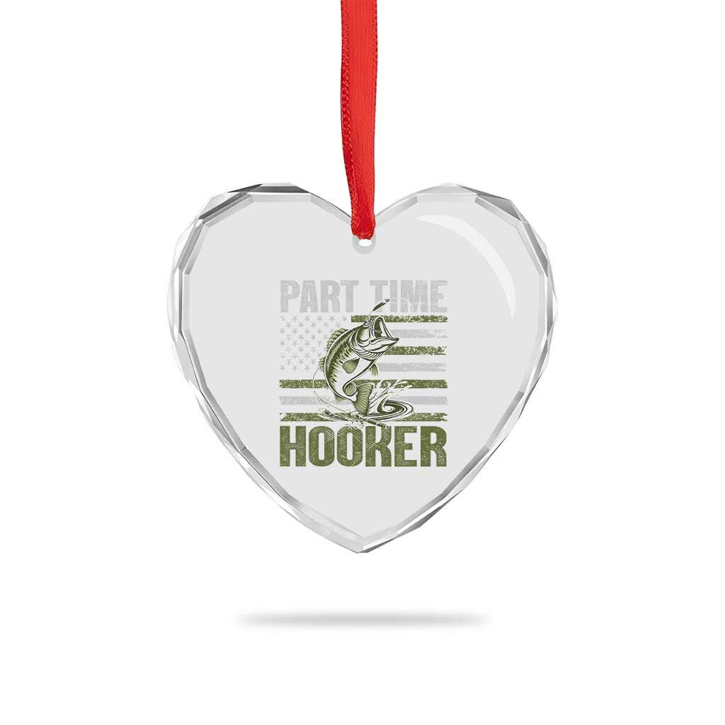 Part Time Hooker Heart Crystal Glass Ornament Funny Fishing Patriotic US Flag Fisherman TS10 Print Your Wear