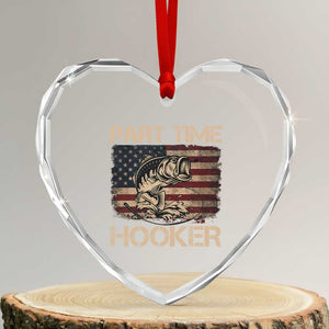 Part Time Hooker Heart Crystal Glass Ornament Funny Fishing USA Flag Patriotic Fisherman TS10 Transparent Glass 3'' Heart Print Your Wear