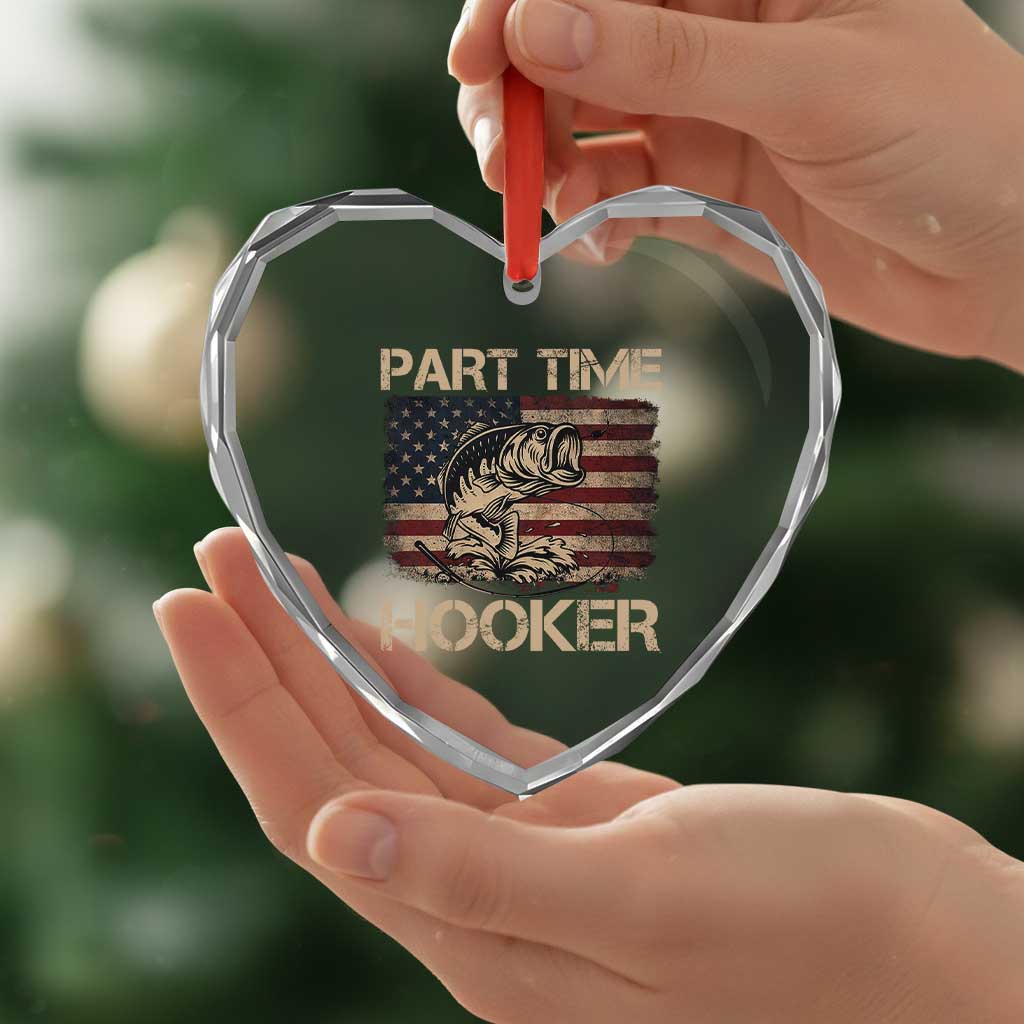 Part Time Hooker Heart Crystal Glass Ornament Funny Fishing USA Flag Patriotic Fisherman TS10 Print Your Wear