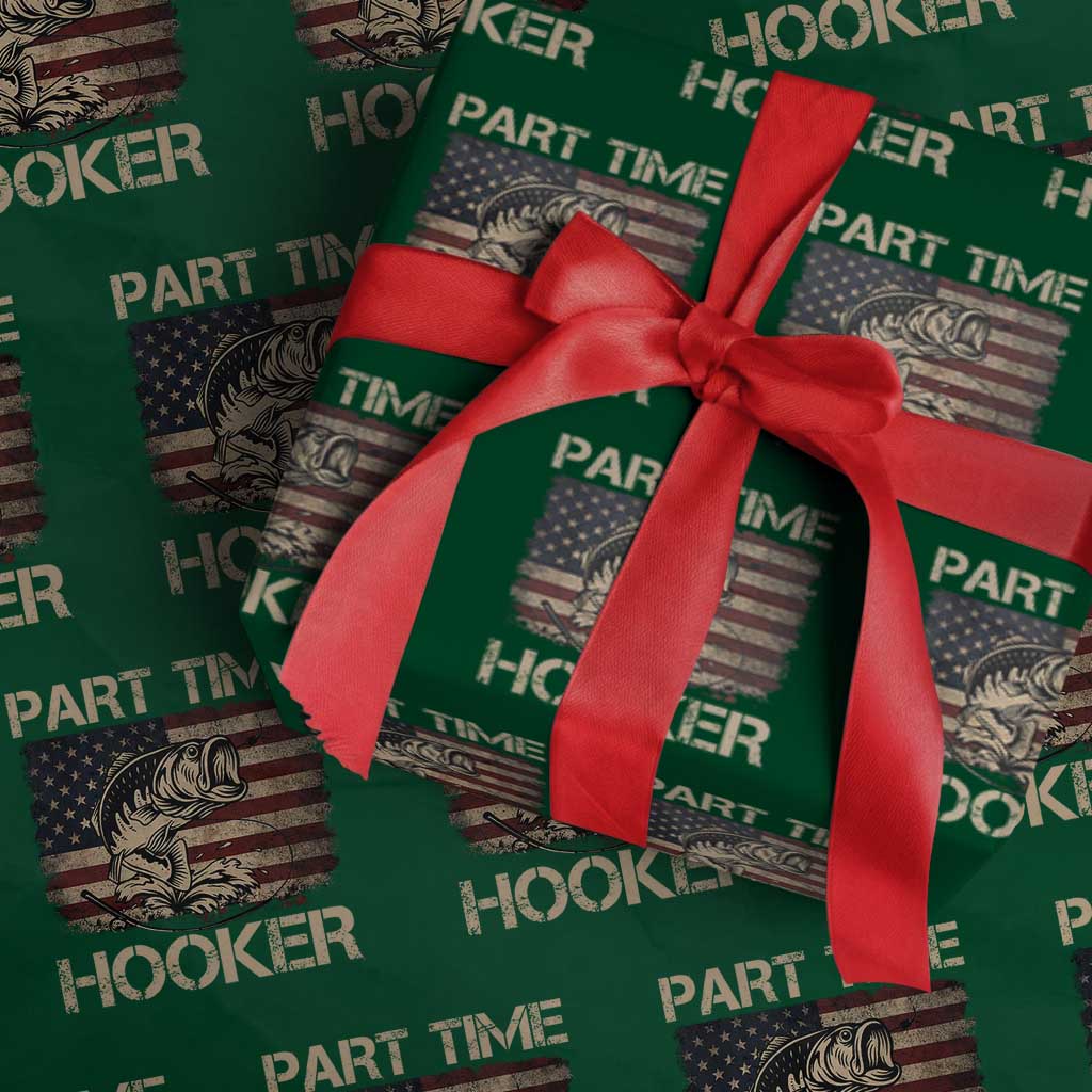 Part Time Hooker Wrapping Paper Roll Funny Fishing USA Flag Patriotic Fisherman TS10 Green Print Your Wear