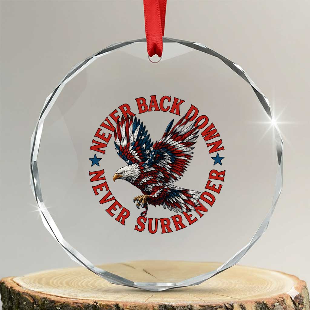 Patriotic American Eagle Graphic Crystal Glass Ornament Never Back Down Never Surrender Memorial for Freedom Fighters TS02 Transparent Glass 3'' Circle Print Your Wear