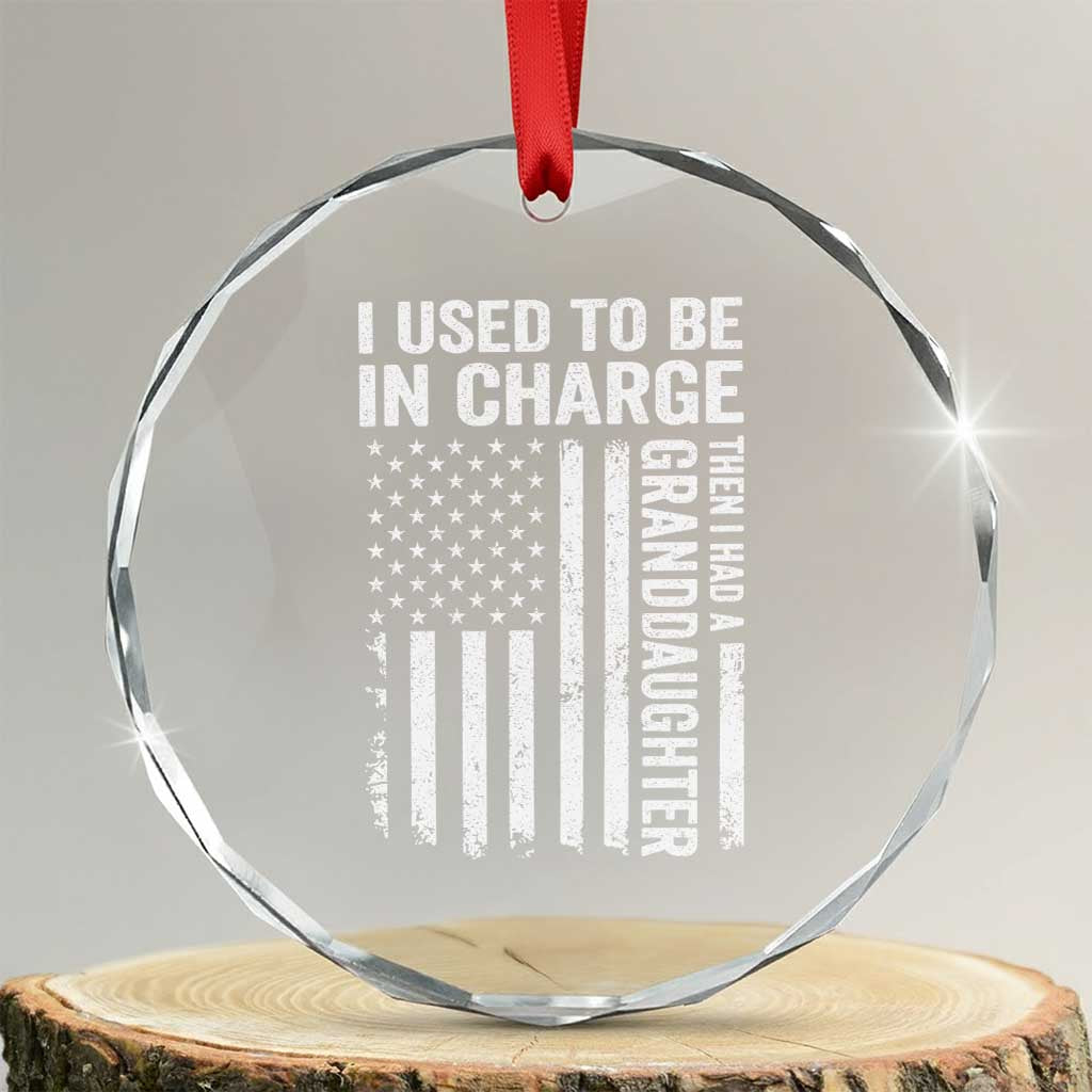 Patriotic American Flag Grandfather Pride Crystal Glass Ornament I Used To Be In Charge Granddaughter Funny Grandpas Girls Distressed USA Style TS02 Transparent Glass 3'' Circle Print Your Wear