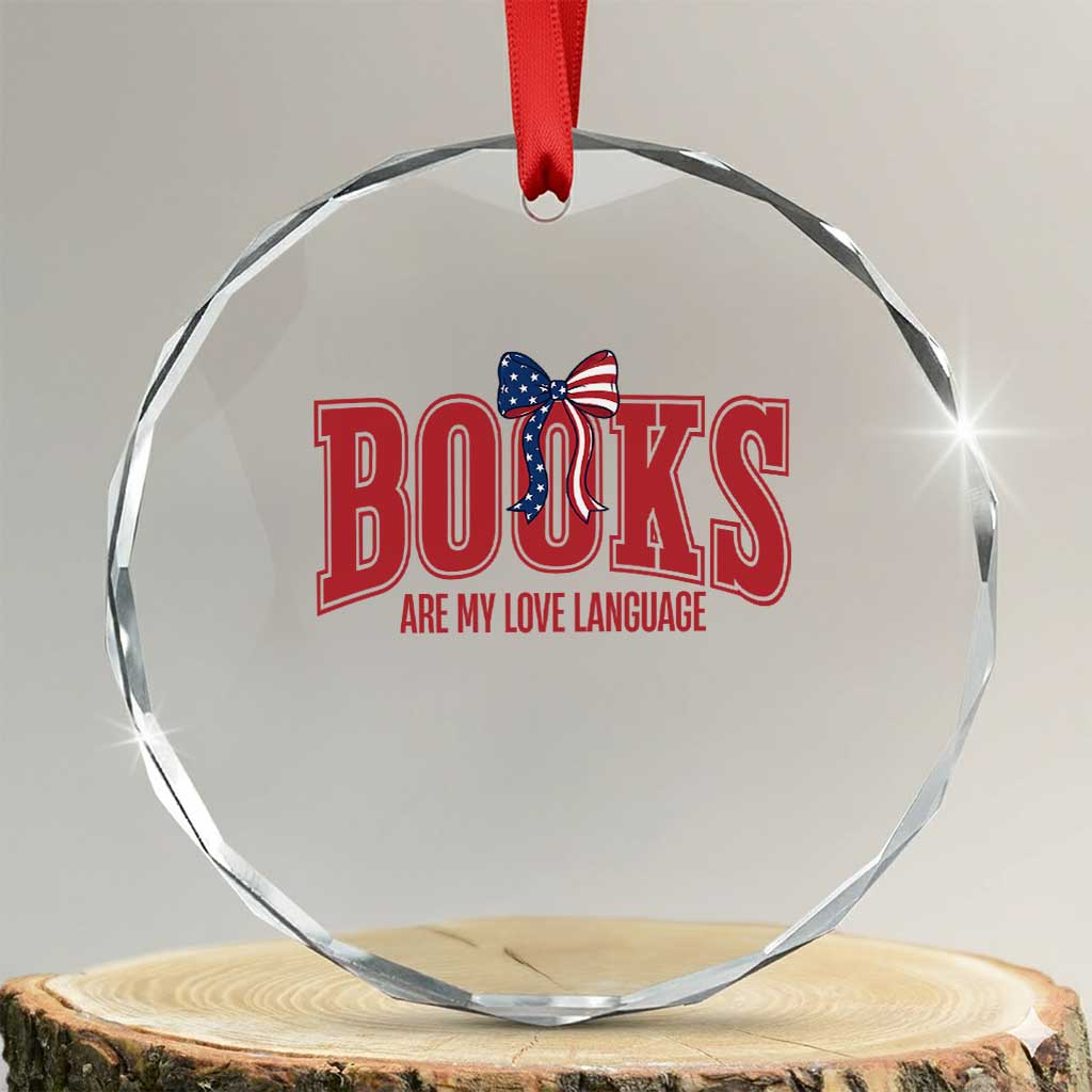 Patriotic Book Lover Gift Crystal Glass Ornament Books Are My Love Language TS12 Transparent Glass 3'' Circle Print Your Wear