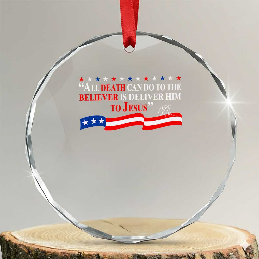 Patriotic Christian Faith Crystal Glass Ornament All Death Can Do Is Deliver Him to Jesus TS02 Transparent Glass 3'' Circle Print Your Wear