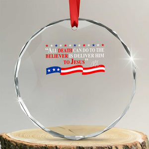 Patriotic Christian Faith Crystal Glass Ornament All Death Can Do Is Deliver Him to Jesus TS02 Transparent Glass 3'' Circle Print Your Wear