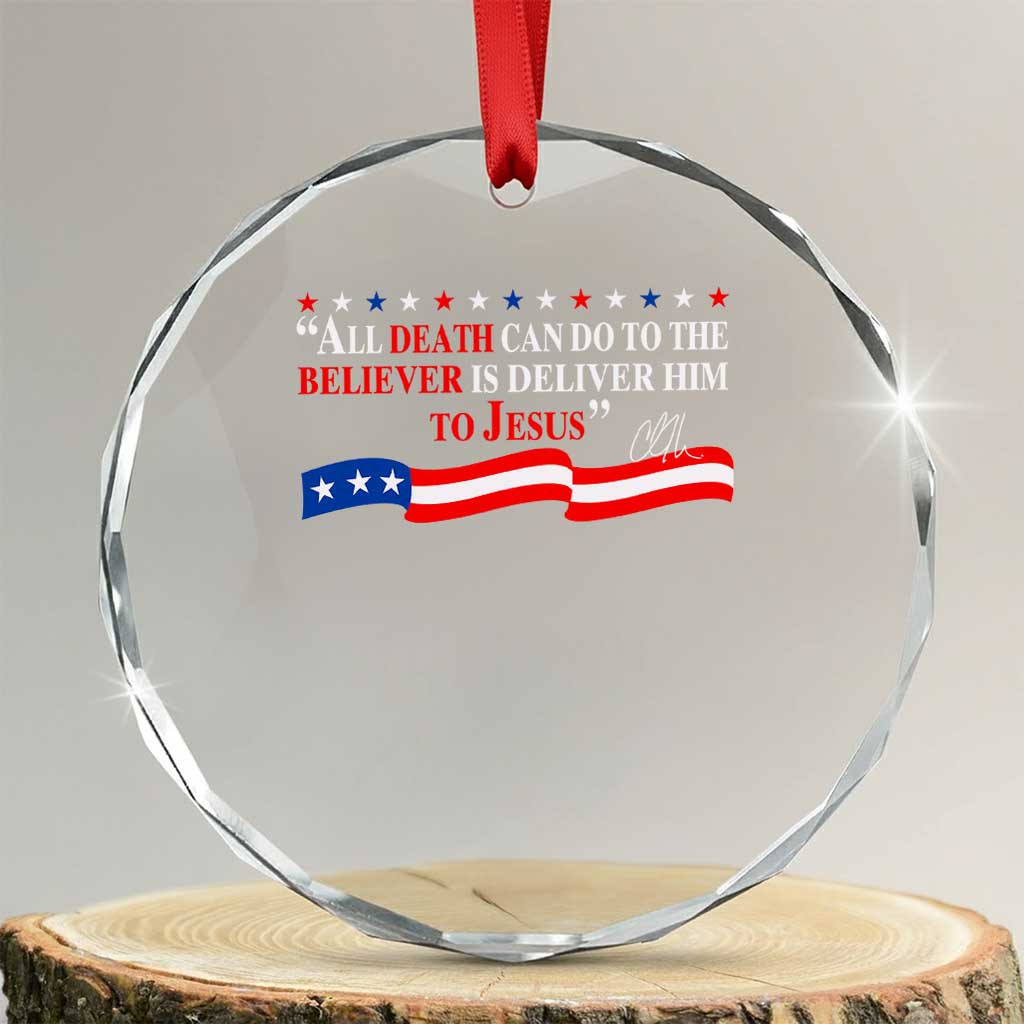 Patriotic Christian Faith Crystal Glass Ornament All Death Can Do Is Deliver Him to Jesus TS02 Transparent Glass 3'' Circle Print Your Wear