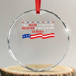 Patriotic Christian Faith Crystal Glass Ornament All Death Can Do Is Deliver Him to Jesus TS02 Transparent Glass 3'' Circle Print Your Wear