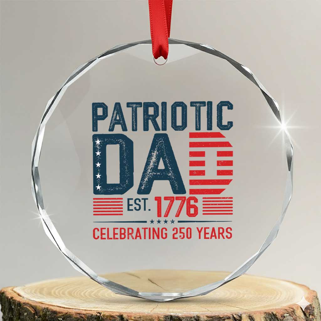 Patriotic Dad 250 Years Crystal Glass Ornament Est. 1776 Funny USA Semiquincentennial TS02 Transparent Glass 3'' Circle Print Your Wear