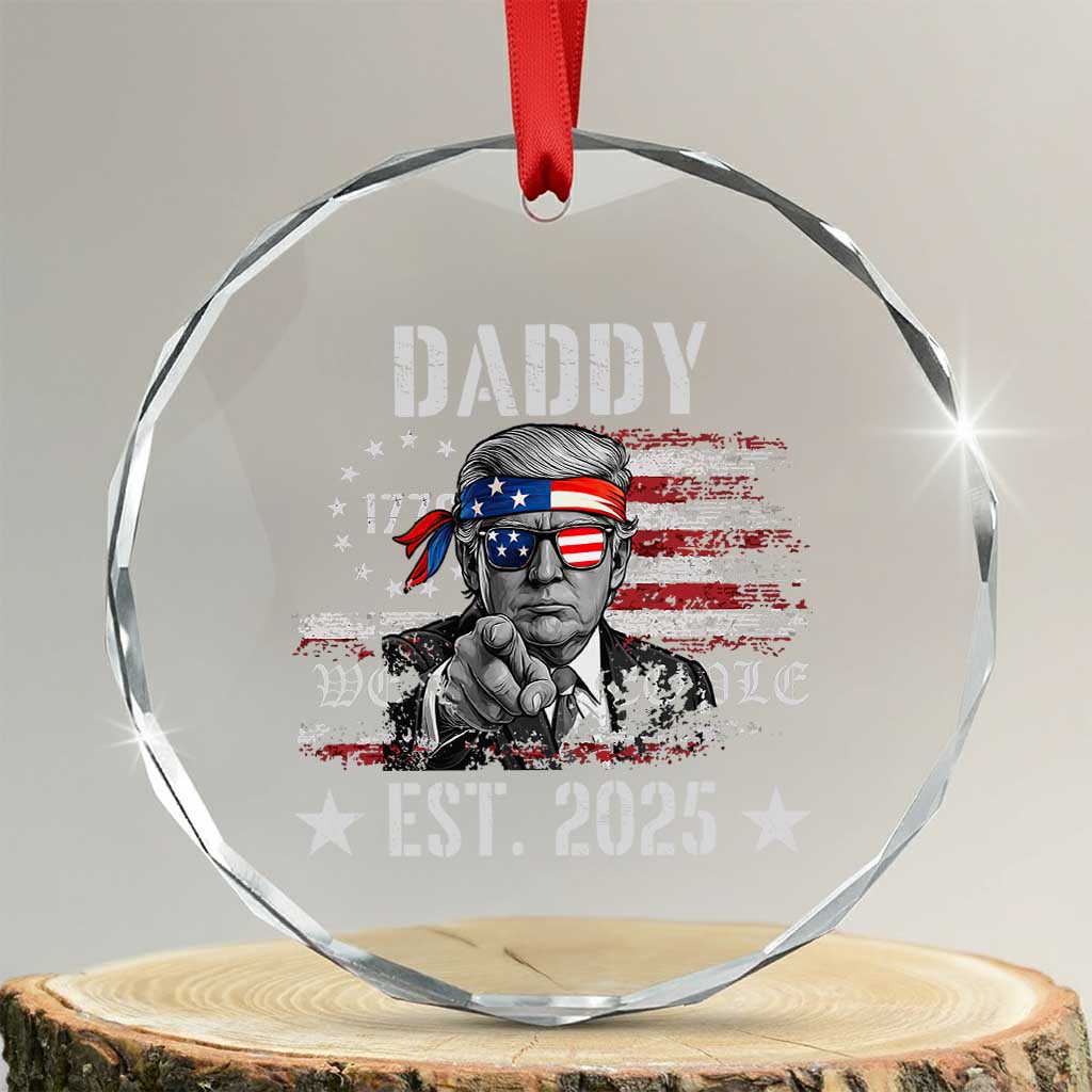 Patriotic Daddy Est 2025 Crystal Glass Ornament Funny Trump 1776 We The People American Flag TS02 Transparent Glass 3'' Circle Print Your Wear