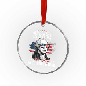 Patriotic George Washington Crystal Glass Ornament Funny Democracy Is Dying But Hey Nice Fireworks 4th Of July Humor TS02 Print Your Wear
