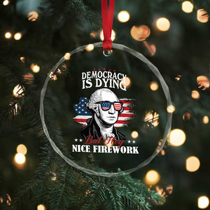 Patriotic George Washington Crystal Glass Ornament Funny Democracy Is Dying But Hey Nice Fireworks 4th Of July Humor TS02 Print Your Wear