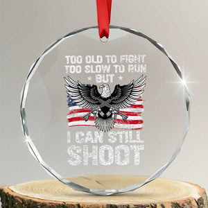 Patriotic Gun Rights Eagle Crystal Glass Ornament Too Old To Fight Too Slow To Run But Can Still Shoot TS02 Transparent Glass 3'' Circle Print Your Wear