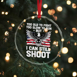 Patriotic Gun Rights Eagle Crystal Glass Ornament Too Old To Fight Too Slow To Run But Can Still Shoot TS02 Print Your Wear