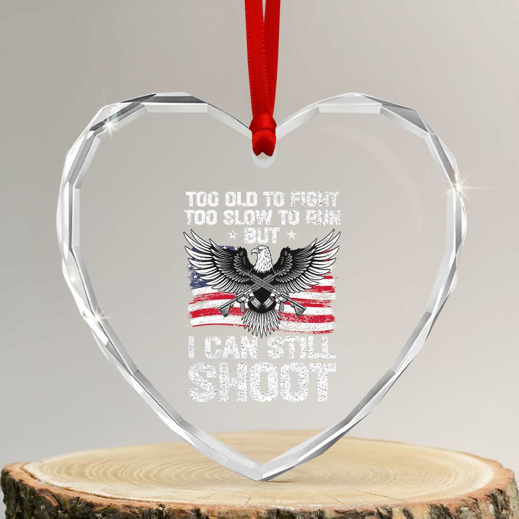 Patriotic Gun Rights Eagle Heart Crystal Glass Ornament Too Old To Fight Too Slow To Run But Can Still Shoot TS02 Transparent Glass 3'' Heart Print Your Wear