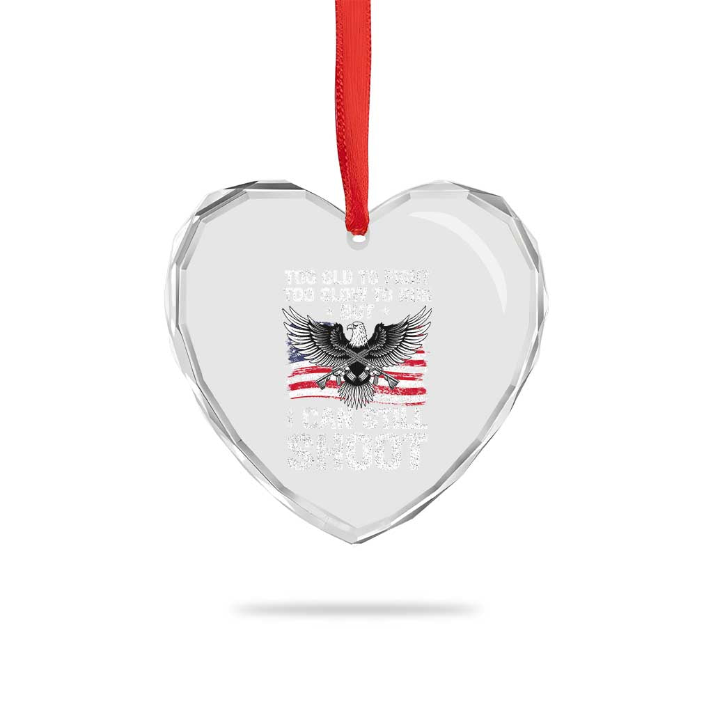 Patriotic Gun Rights Eagle Heart Crystal Glass Ornament Too Old To Fight Too Slow To Run But Can Still Shoot TS02 Print Your Wear