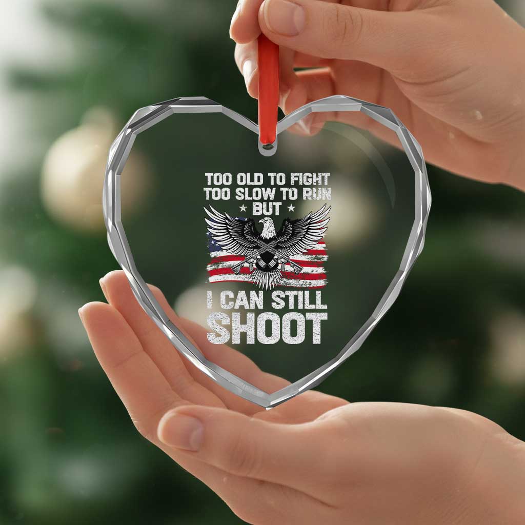 Patriotic Gun Rights Eagle Heart Crystal Glass Ornament Too Old To Fight Too Slow To Run But Can Still Shoot TS02 Print Your Wear