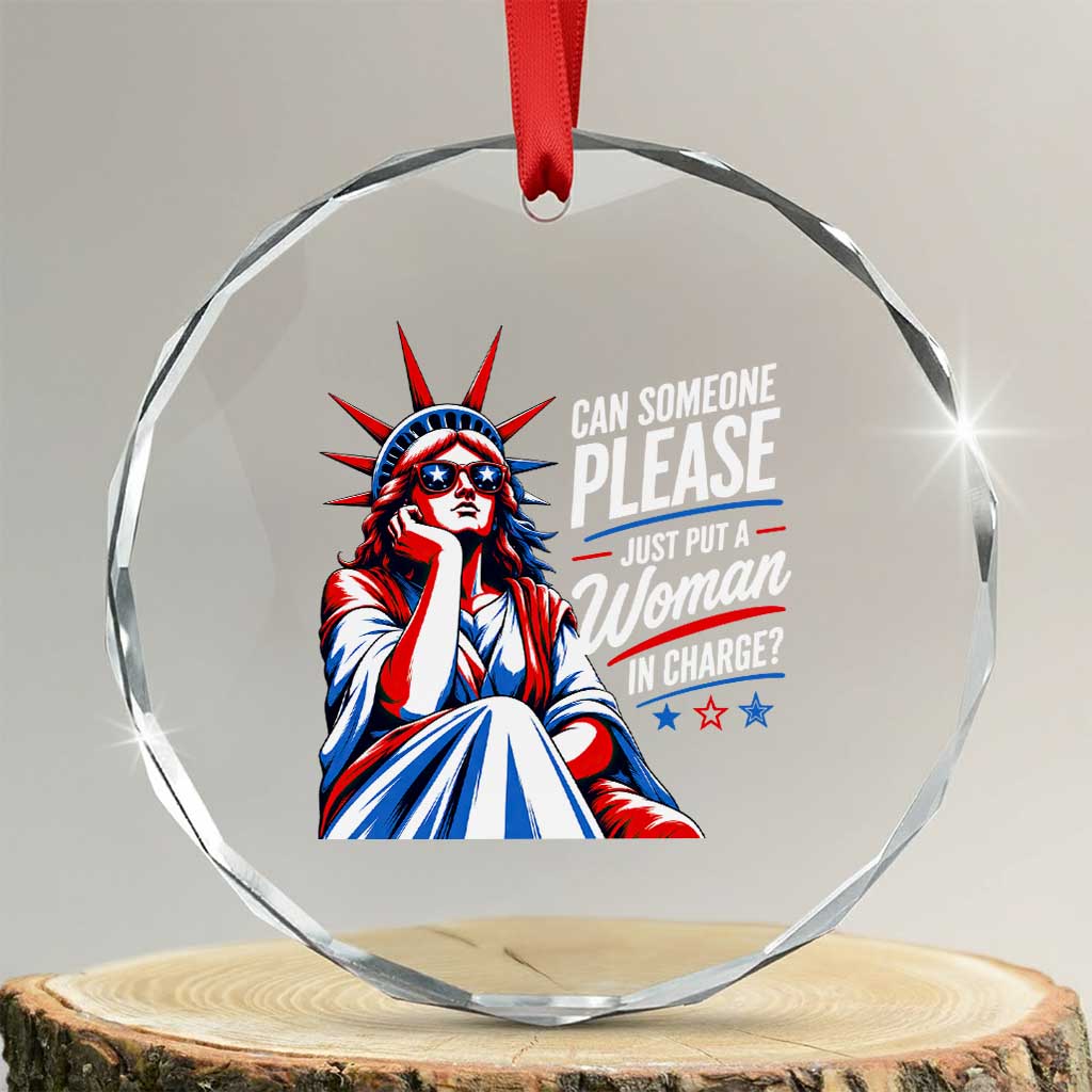 Patriotic Lady Liberty Feminist Graphic Crystal Glass Ornament Can Someone Please Just Put A Woman In Charge Funny Feminism TS02 Transparent Glass 3'' Circle Print Your Wear