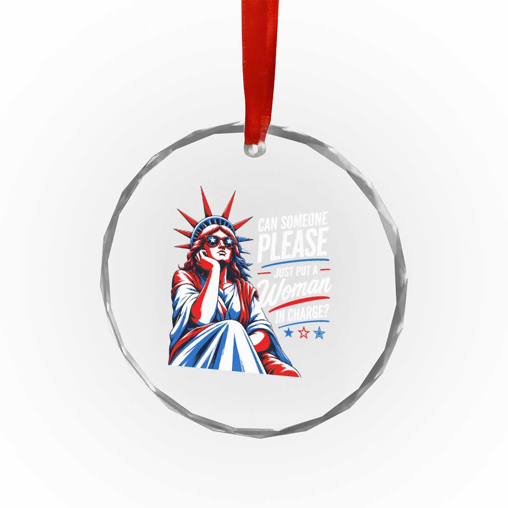 Patriotic Lady Liberty Feminist Graphic Crystal Glass Ornament Can Someone Please Just Put A Woman In Charge Funny Feminism TS02 Print Your Wear