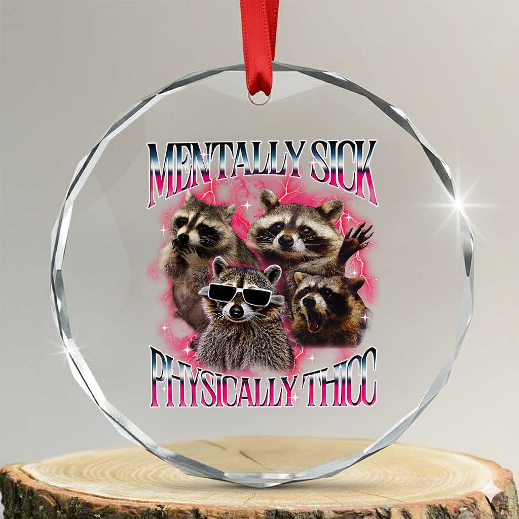 Physically Thicc Funny Raccoon Meme Crystal Glass Ornament Mentally Sick Bootleg Graphic 90s TS10 Transparent Glass 3'' Circle Print Your Wear