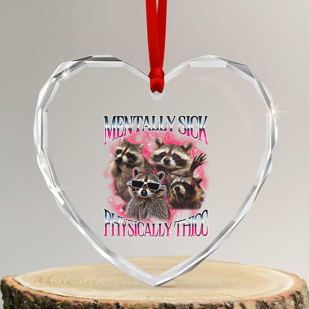 Physically Thicc Funny Raccoon Meme Heart Crystal Glass Ornament Mentally Sick Bootleg Graphic 90s TS10 Transparent Glass 3'' Heart Print Your Wear
