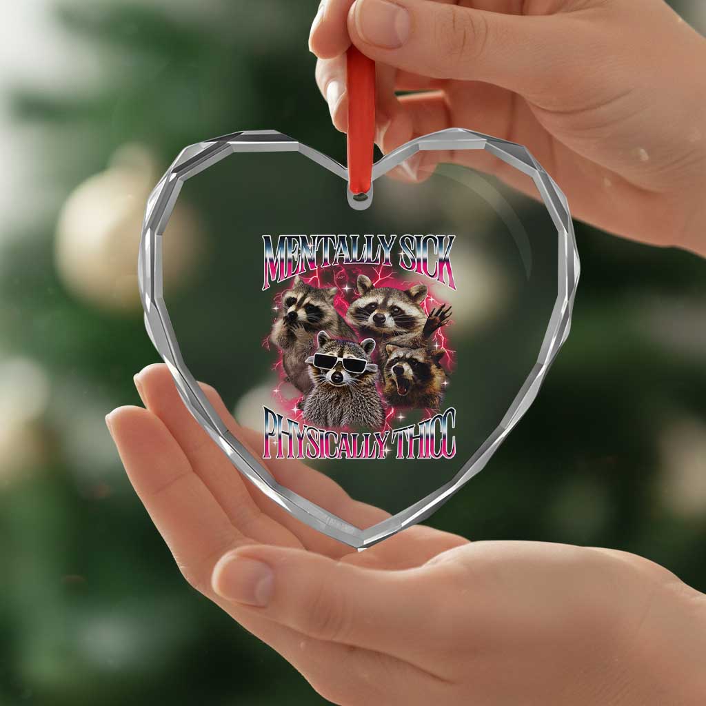 Physically Thicc Funny Raccoon Meme Heart Crystal Glass Ornament Mentally Sick Bootleg Graphic 90s TS10 Print Your Wear