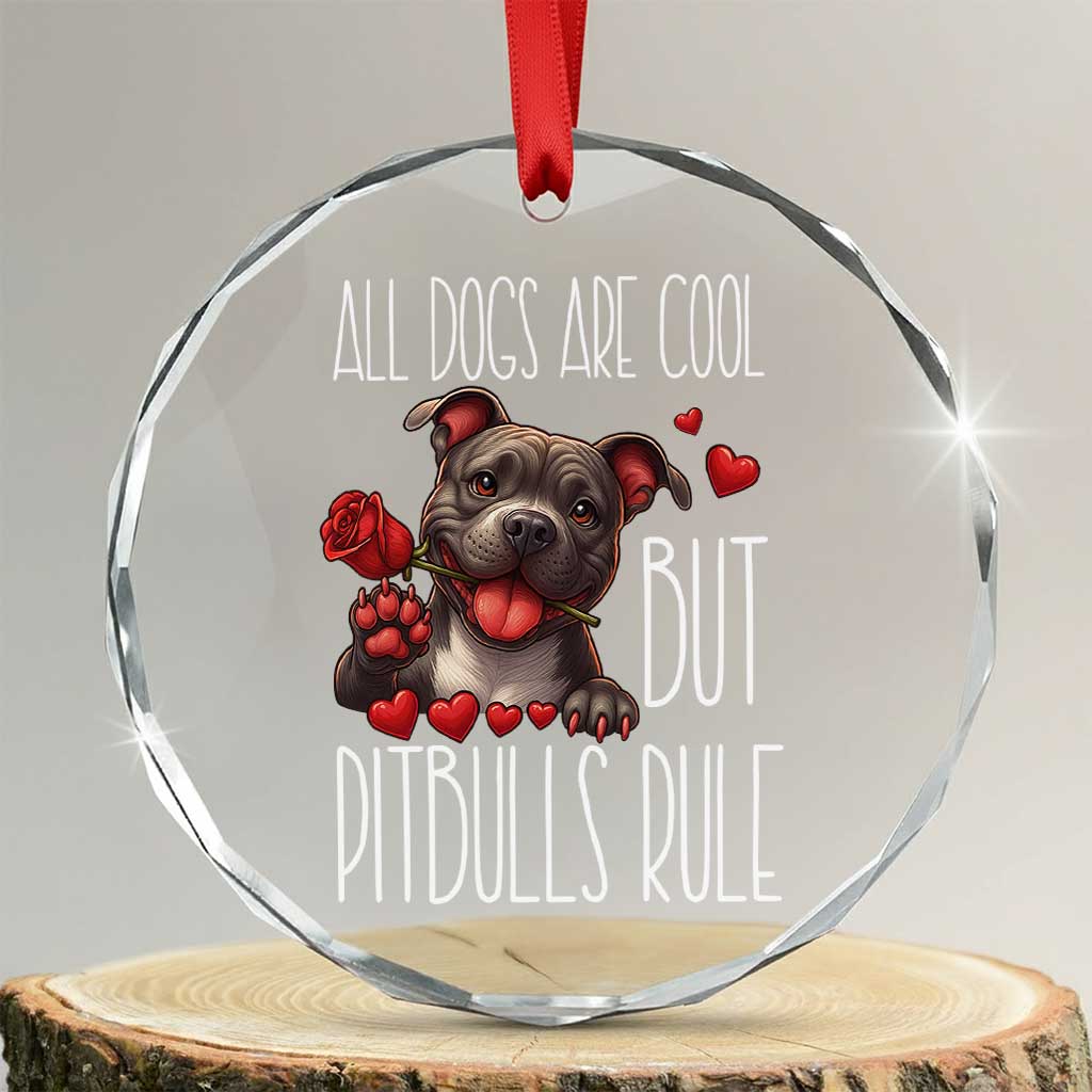 Pitbull Lover Crystal Glass Ornament All Dogs Are Cool But Pitbulls Rule TS12 Transparent Glass 3'' Circle Print Your Wear