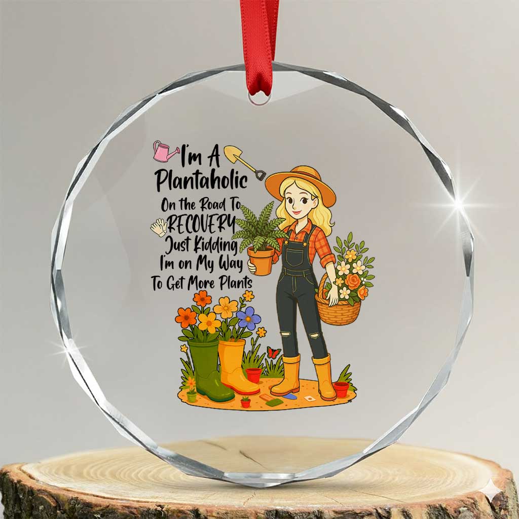 Plantaholic Crystal Glass Ornament Im On My Way To Get More Plants TS12 Transparent Glass 3'' Circle Print Your Wear