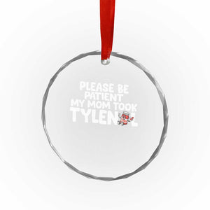 Please Be Patient My Mom Took Tylenol Crystal Glass Ornament Funny Tylenol Joke TS14 Print Your Wear