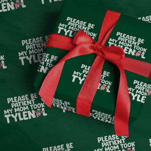 Please Be Patient My Mom Took Tylenol Wrapping Paper Roll Funny Tylenol Joke TS14 Green Print Your Wear