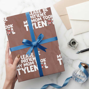 Please Be Patient My Mom Took Tylenol Wrapping Paper Roll Funny Tylenol Joke TS14 Mocha Print Your Wear