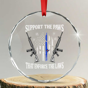 Police K9 Crystal Glass Ornament Support The Paws That Enforce The Laws American Flag TS10 Transparent Glass 3'' Circle Print Your Wear