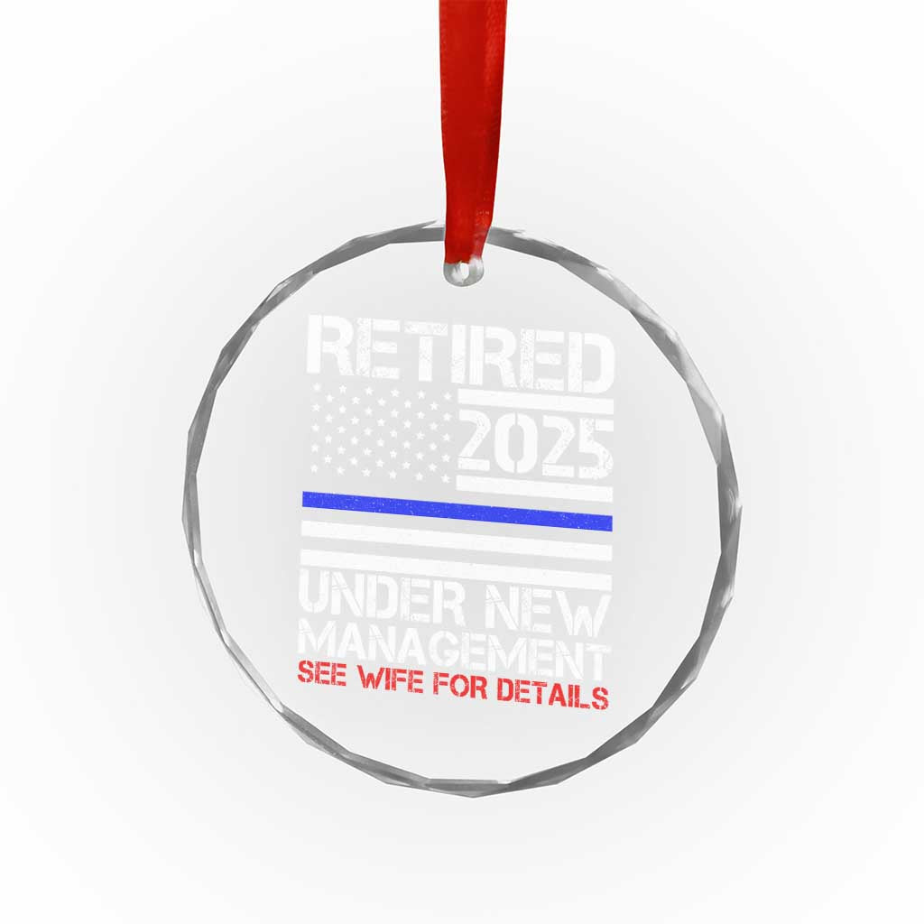 Police Retirement 2025 Crystal Glass Ornament Funny Retired Under New Management See Wife For Details TS10 Transparent Glass 3'' Circle Print Your Wear
