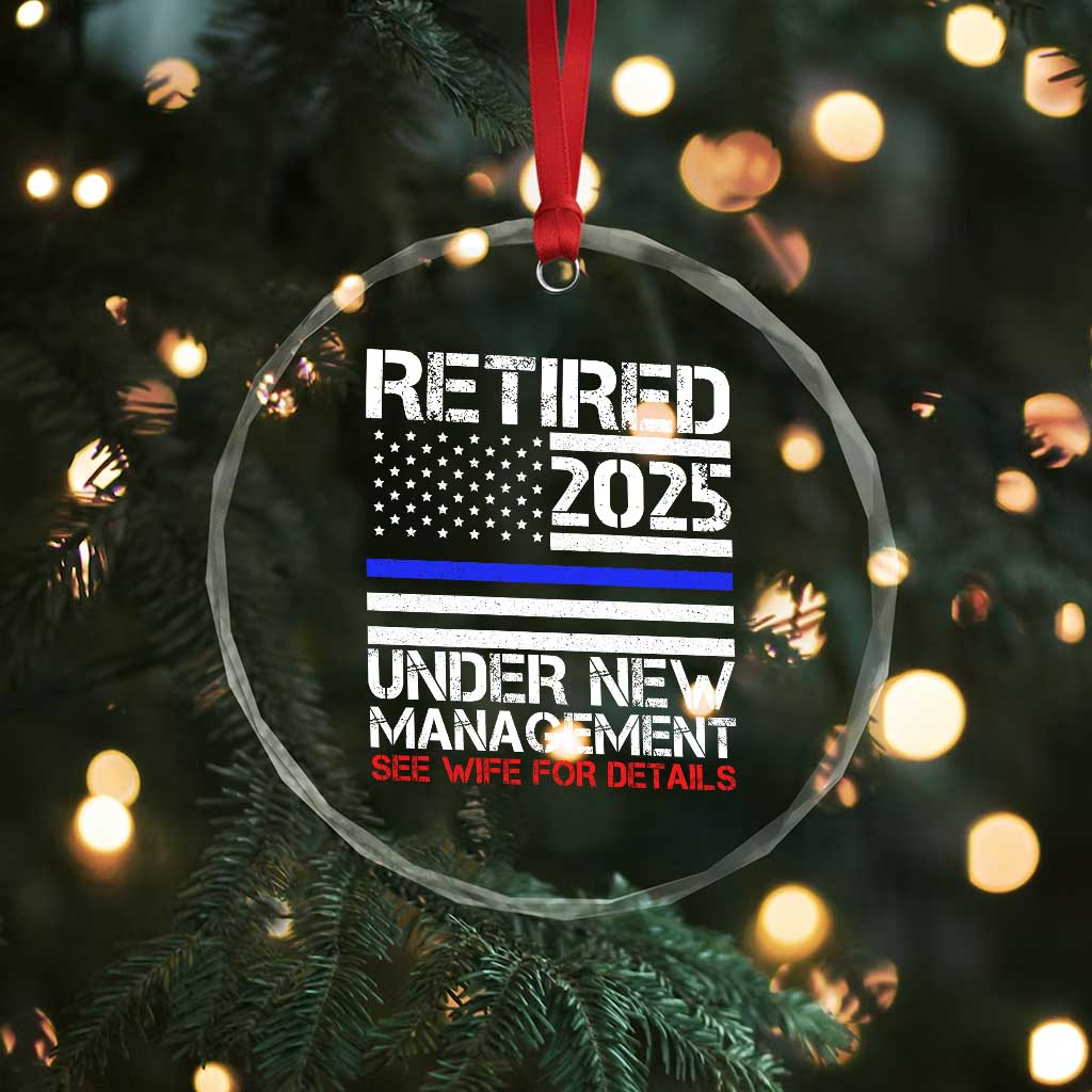 Police Retirement 2025 Crystal Glass Ornament Funny Retired Under New Management See Wife For Details TS10 Print Your Wear
