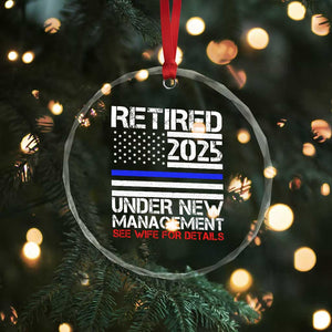 Police Retirement 2025 Crystal Glass Ornament Funny Retired Under New Management See Wife For Details TS10 Print Your Wear